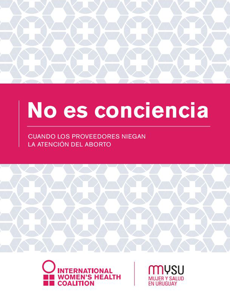 Cover of publication, "No es conciencia cuando los proveedores niegan la atencion del aborto".
A document translated by IWORDS Communications for IWHC and MYSU.